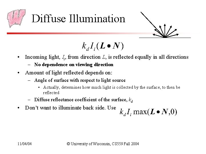 Diffuse Illumination • Incoming light, Ii, from direction L, is reflected equally in all Diffuse Illumination • Incoming light, Ii, from direction L, is reflected equally in all