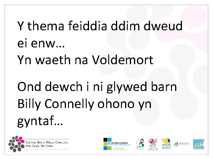 Y thema feiddia ddim dweud ei enw… Yn waeth na Voldemort Ond dewch i