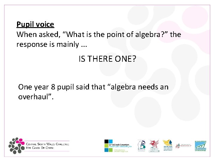 Pupil voice When asked, “What is the point of algebra? ” the response is