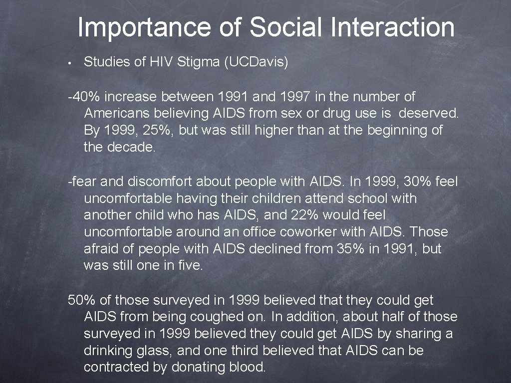 Importance of Social Interaction • Studies of HIV Stigma (UCDavis) -40% increase between 1991