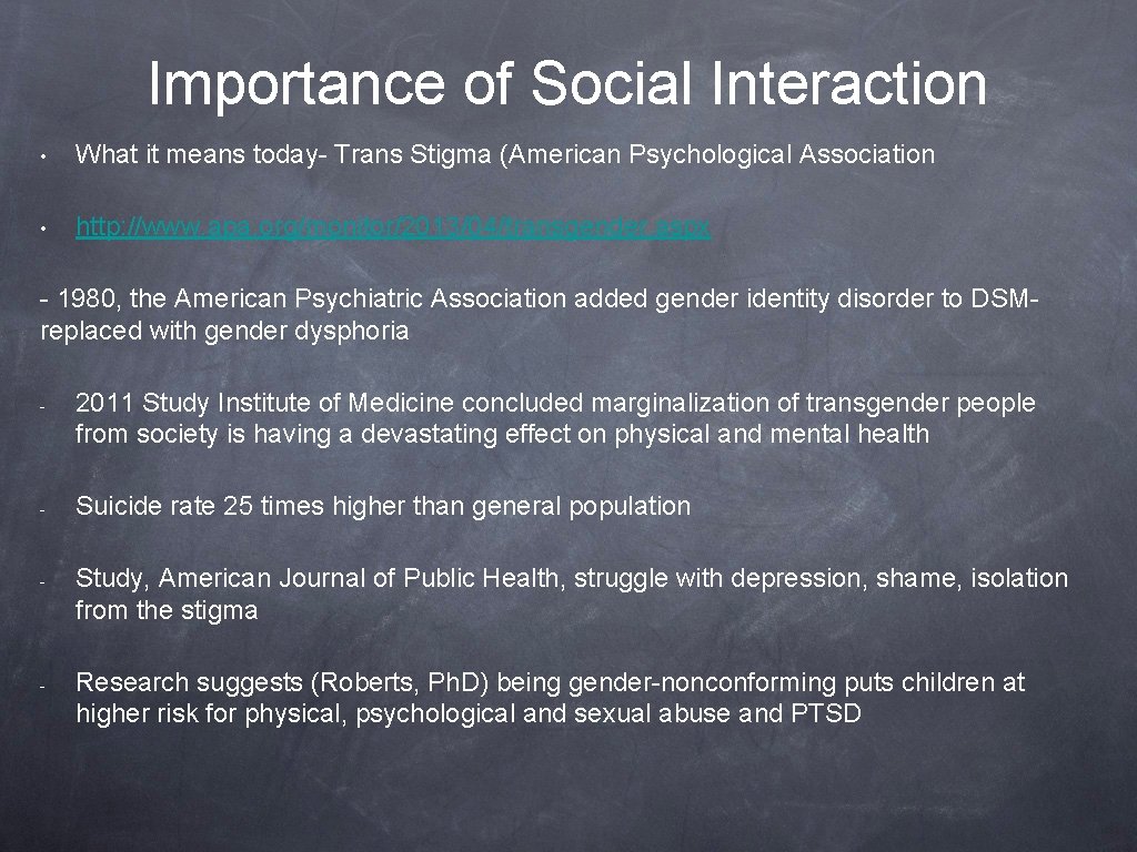 Importance of Social Interaction • What it means today- Trans Stigma (American Psychological Association