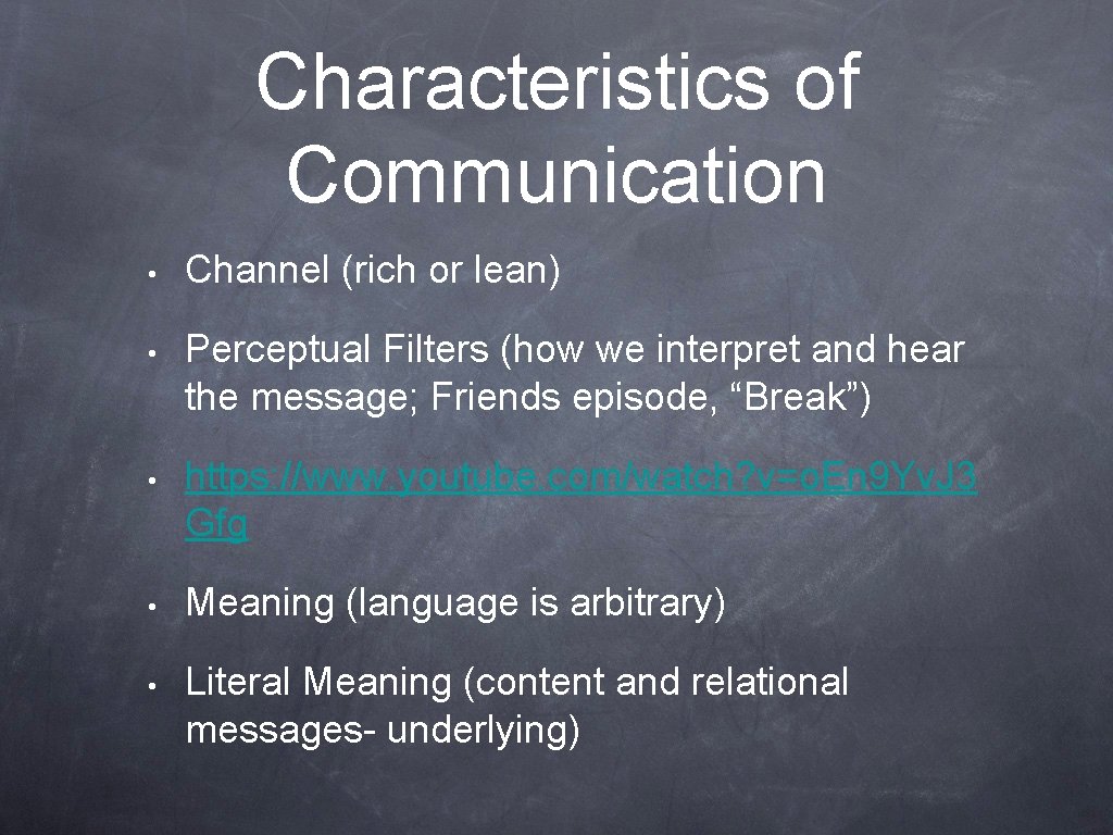 Characteristics of Communication • Channel (rich or lean) • Perceptual Filters (how we interpret