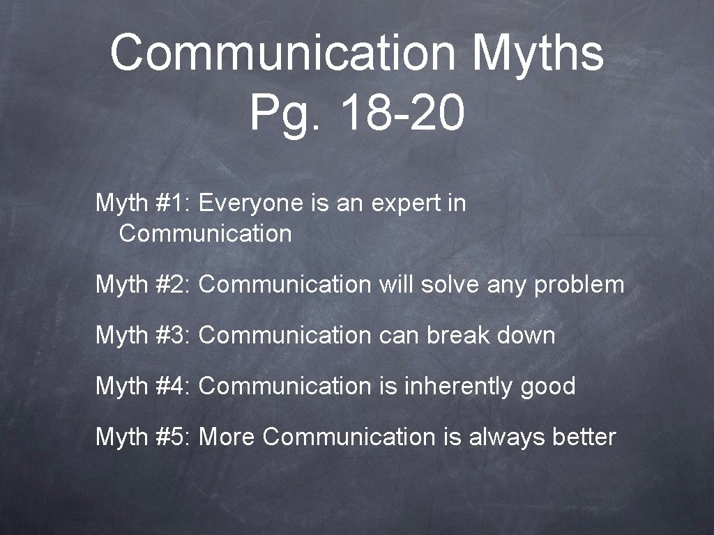 Communication Myths Pg. 18 -20 Myth #1: Everyone is an expert in Communication Myth