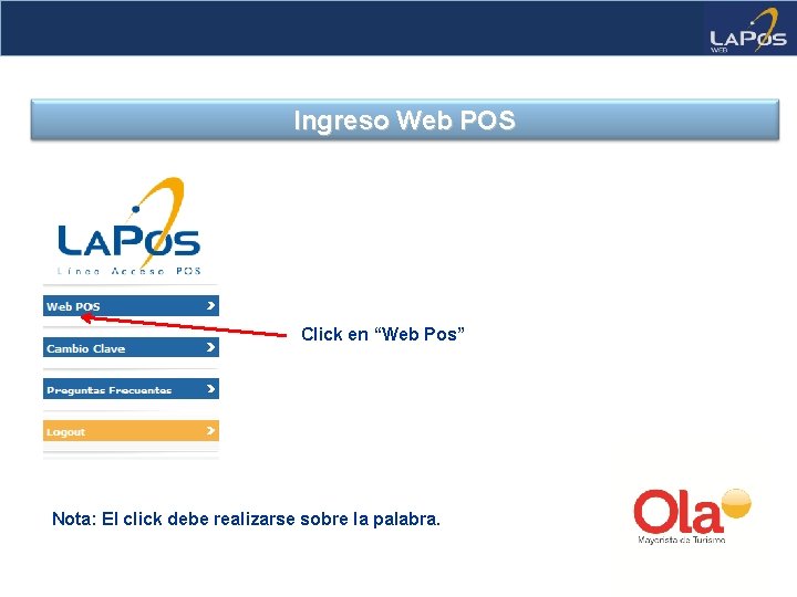 Ingreso Web POS Click en “Web Pos” Nota: El click debe realizarse sobre la