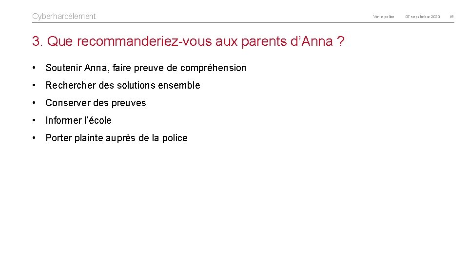 Cyberharcèlement 3. Que recommanderiez-vous aux parents d’Anna ? • Soutenir Anna, faire preuve de