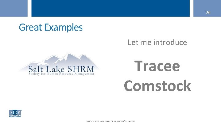 20 Great Examples Let me introduce Tracee Comstock 2015 SHRM VOLUNTEER LEADERS’ SUMMIT 