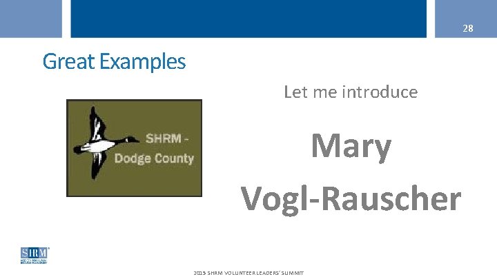 28 Great Examples Let me introduce Mary Vogl-Rauscher 2015 SHRM VOLUNTEER LEADERS’ SUMMIT 