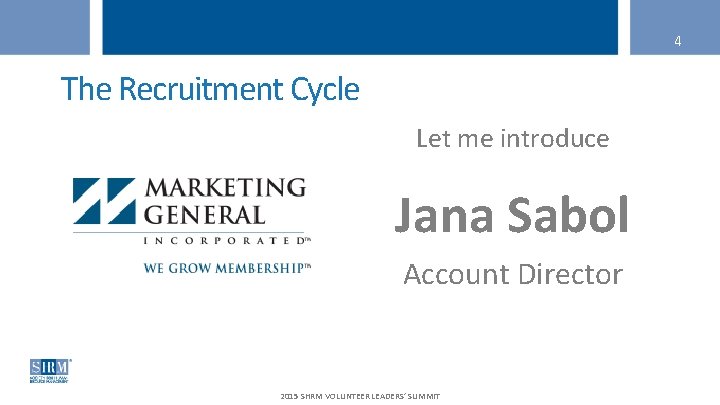4 The Recruitment Cycle Let me introduce Jana Sabol Account Director 2015 SHRM VOLUNTEER