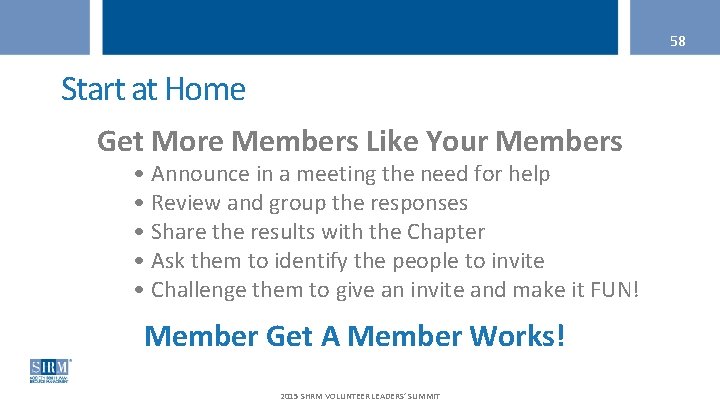 58 Start at Home Get More Members Like Your Members • Announce in a