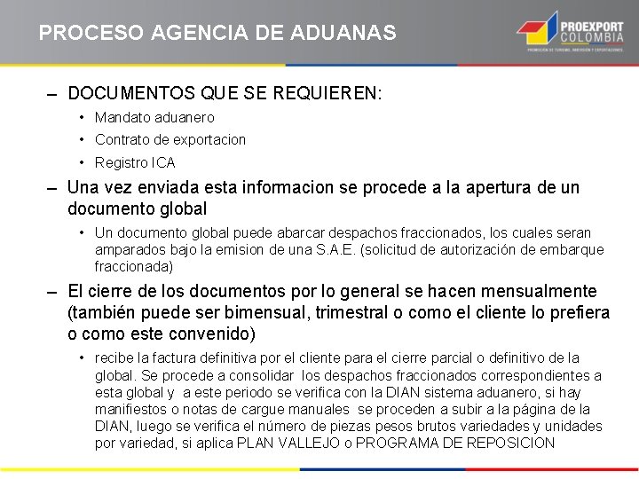 PROCESO AGENCIA DE ADUANAS – DOCUMENTOS QUE SE REQUIEREN: • Mandato aduanero • Contrato