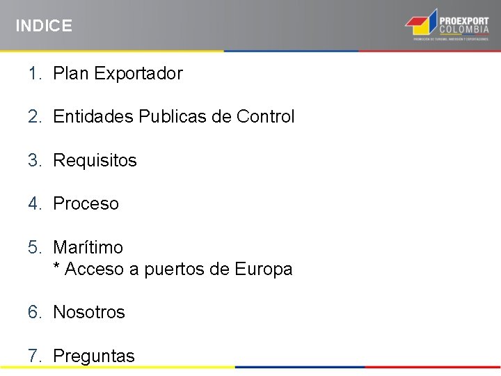 INDICE 1. Plan Exportador 2. Entidades Publicas de Control 3. Requisitos 4. Proceso 5.