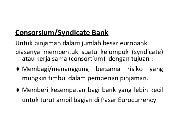 Consorsium/Syndicate Bank Untuk pinjaman dalam jumlah besar eurobank biasanya membentuk suatu kelompok (syndicate) atau