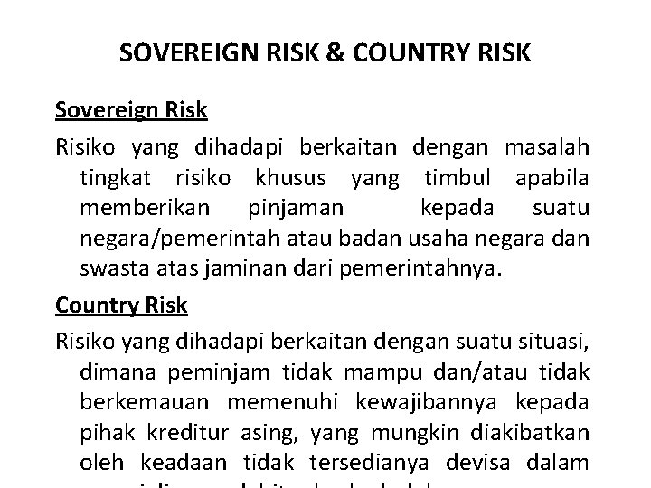 SOVEREIGN RISK & COUNTRY RISK Sovereign Risk Risiko yang dihadapi berkaitan dengan masalah tingkat