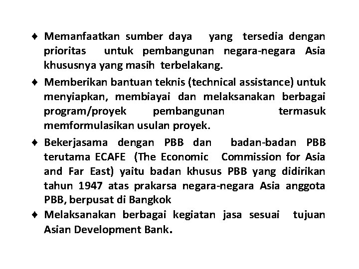 ¨ Memanfaatkan sumber daya yang tersedia dengan prioritas untuk pembangunan negara-negara Asia khususnya yang