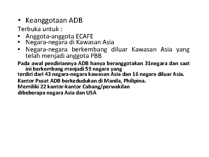  • Keanggotaan ADB Terbuka untuk : • Anggota-anggota ECAFE • Negara-negara di Kawasan