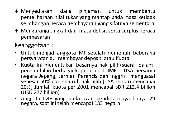 ¨ Menyediakan dana pinjaman untuk membantu pemeliharaan nilai tukar yang mantap pada masa ketidak