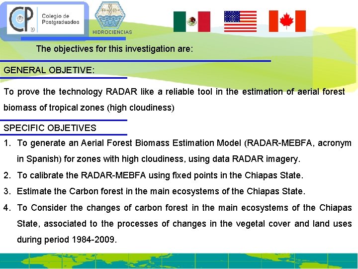 HIDROCIENCIAS The objectives for this investigation are: GENERAL OBJETIVE: To prove the technology RADAR