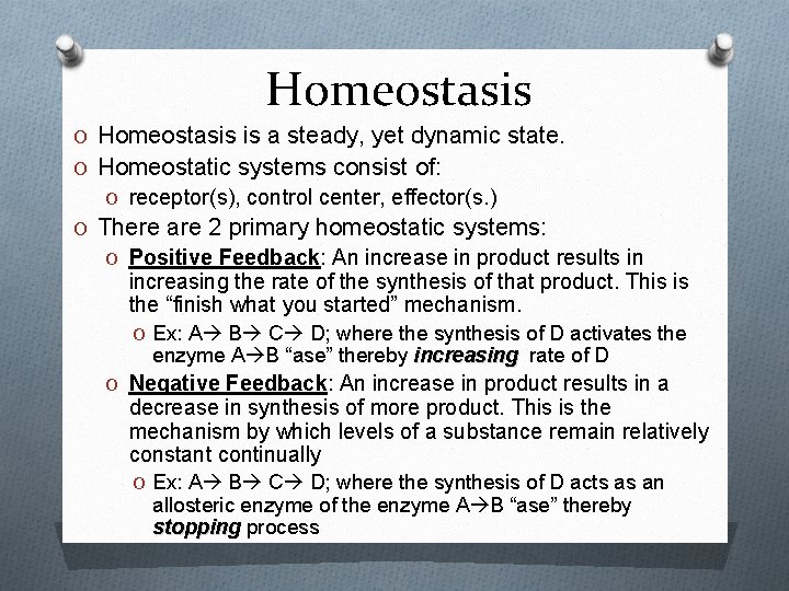 Homeostasis O Homeostasis is a steady, yet dynamic state. O Homeostatic systems consist of: Homeostasis O Homeostasis is a steady, yet dynamic state. O Homeostatic systems consist of: