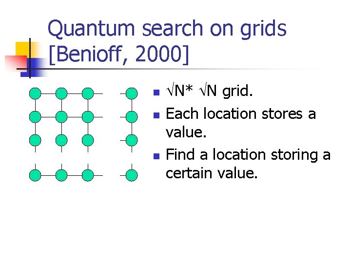 Quantum search on grids [Benioff, 2000] n n n N* N grid. Each location