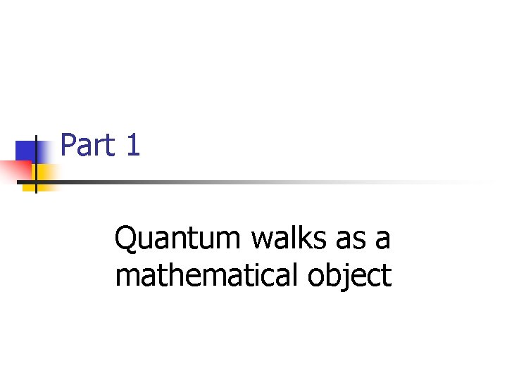 Part 1 Quantum walks as a mathematical object 