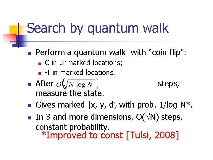 Search by quantum walk n Perform a quantum walk with “coin flip”: n n