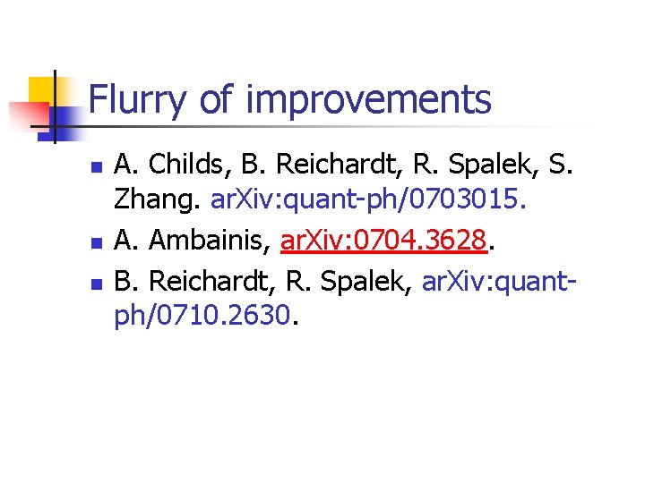 Flurry of improvements n n n A. Childs, B. Reichardt, R. Spalek, S. Zhang.