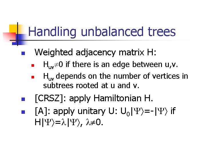 Handling unbalanced trees Weighted adjacency matrix H: n n n Huv 0 if there
