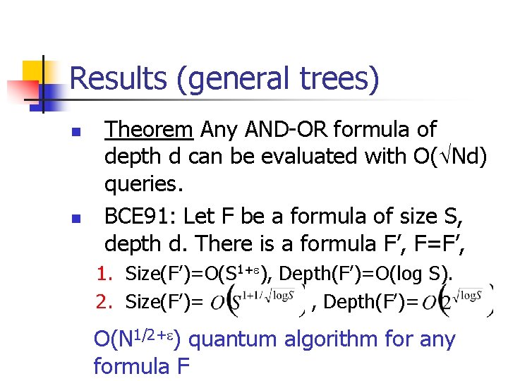 Results (general trees) n n Theorem Any AND-OR formula of depth d can be