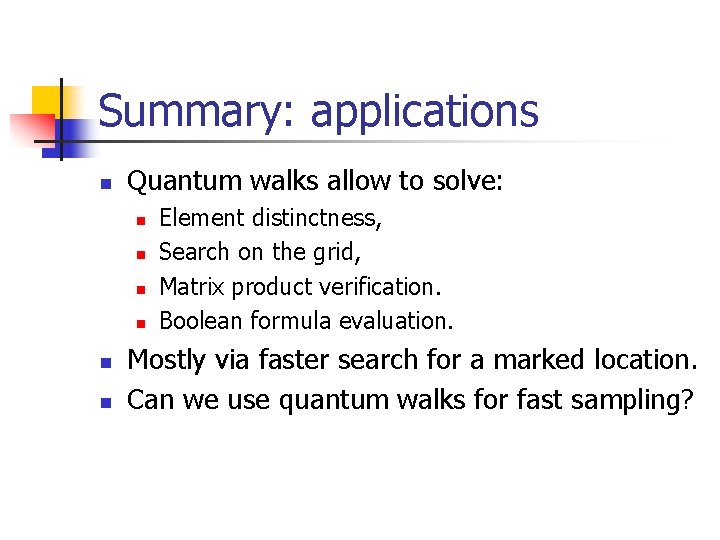 Summary: applications n Quantum walks allow to solve: n n n Element distinctness, Search