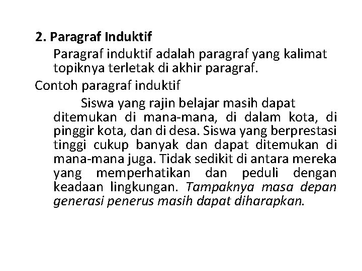 2. Paragraf Induktif Paragraf induktif adalah paragraf yang kalimat topiknya terletak di akhir paragraf. 2. Paragraf Induktif Paragraf induktif adalah paragraf yang kalimat topiknya terletak di akhir paragraf.