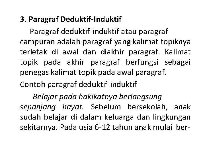 3. Paragraf Deduktif-Induktif Paragraf deduktif-induktif atau paragraf campuran adalah paragraf yang kalimat topiknya terletak 3. Paragraf Deduktif-Induktif Paragraf deduktif-induktif atau paragraf campuran adalah paragraf yang kalimat topiknya terletak