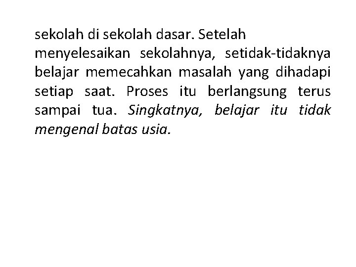 sekolah di sekolah dasar. Setelah menyelesaikan sekolahnya, setidak-tidaknya belajar memecahkan masalah yang dihadapi setiap