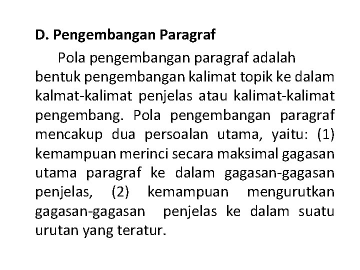 D. Pengembangan Paragraf Pola pengembangan paragraf adalah bentuk pengembangan kalimat topik ke dalam kalmat-kalimat