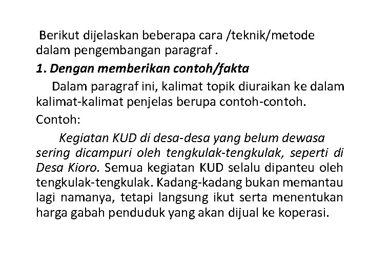 Berikut dijelaskan beberapa cara /teknik/metode dalam pengembangan paragraf. 1. Dengan memberikan contoh/fakta Dalam paragraf