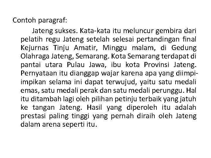 Contoh paragraf: Jateng sukses. Kata-kata itu meluncur gembira dari pelatih regu Jateng setelah selesai