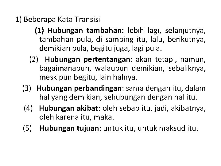 1) Beberapa Kata Transisi (1) Hubungan tambahan: lebih lagi, selanjutnya, tambahan pula, di samping 1) Beberapa Kata Transisi (1) Hubungan tambahan: lebih lagi, selanjutnya, tambahan pula, di samping