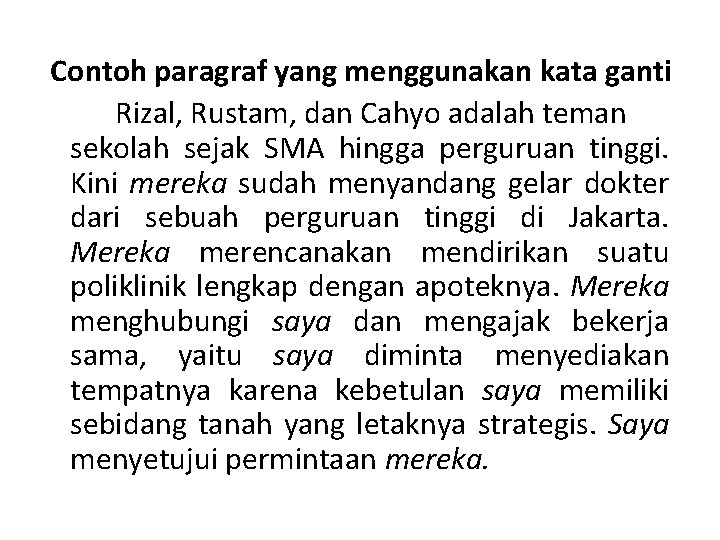 Contoh paragraf yang menggunakan kata ganti Rizal, Rustam, dan Cahyo adalah teman sekolah sejak