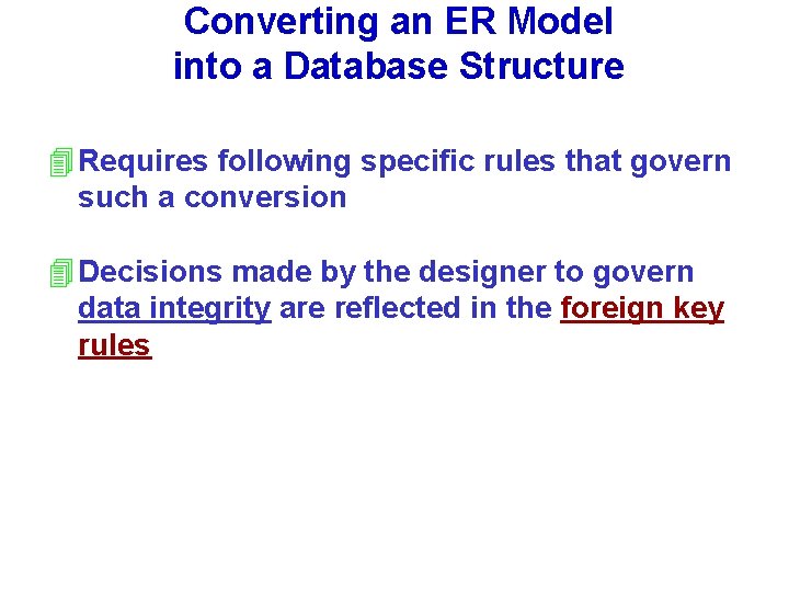 Converting an ER Model into a Database Structure 4 Requires following specific rules that