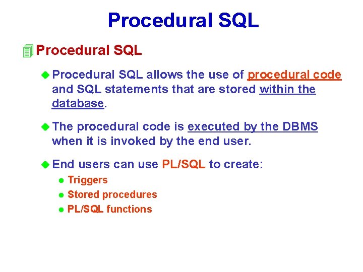 Procedural SQL 4 Procedural SQL u Procedural SQL allows the use of procedural code