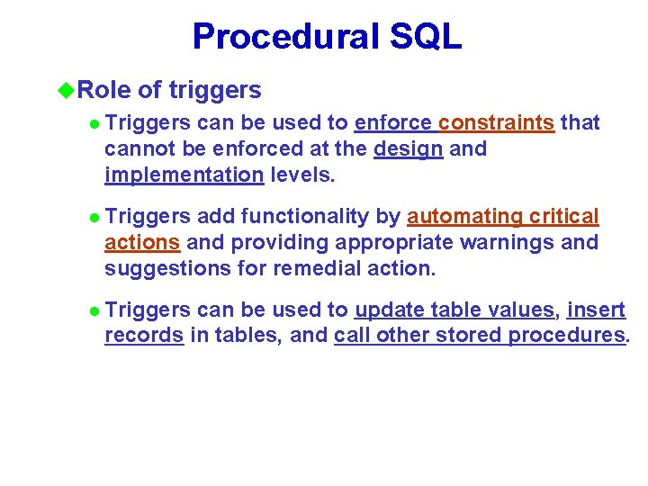 Procedural SQL u. Role of triggers l Triggers can be used to enforce constraints