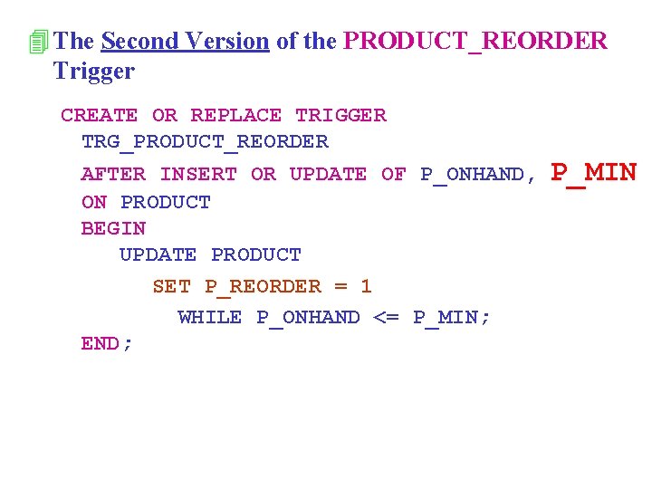 4 The Second Version of the PRODUCT_REORDER Trigger CREATE OR REPLACE TRIGGER TRG_PRODUCT_REORDER AFTER