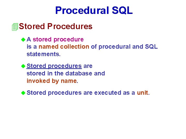 Procedural SQL 4 Stored Procedures u. A stored procedure is a named collection of