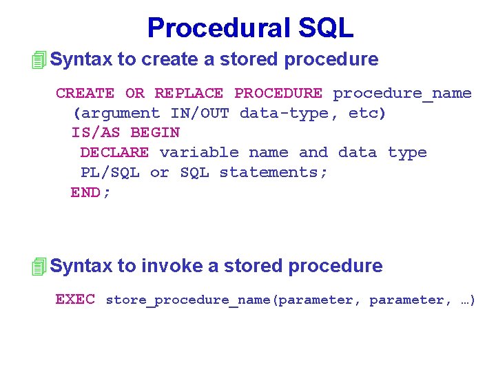 Procedural SQL 4 Syntax to create a stored procedure CREATE OR REPLACE PROCEDURE procedure_name