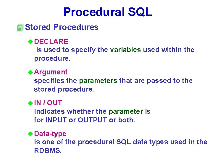 Procedural SQL 4 Stored Procedures u DECLARE is used to specify the variables used