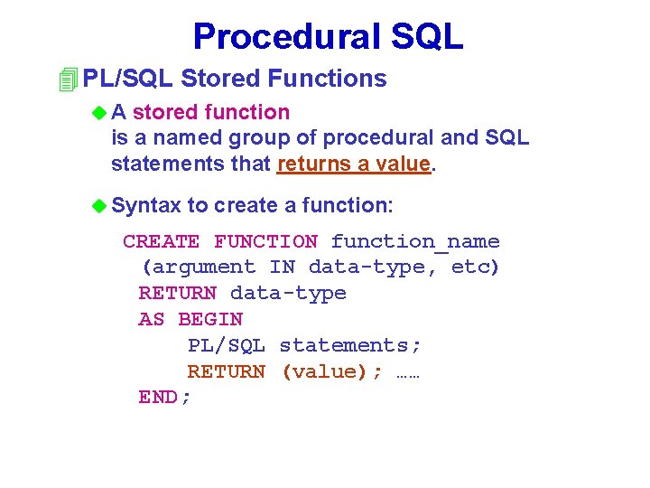 Procedural SQL 4 PL/SQL Stored Functions u. A stored function is a named group
