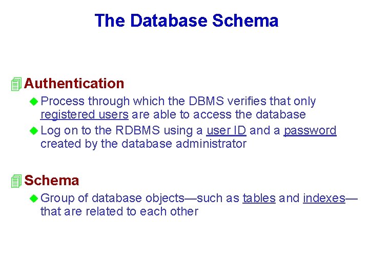 The Database Schema 4 Authentication u Process through which the DBMS verifies that only