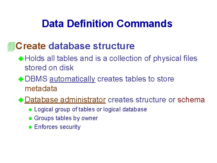 Data Definition Commands 4 Create database structure u Holds all tables and is a