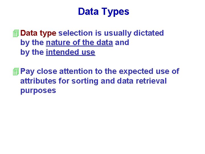 Data Types 4 Data type selection is usually dictated by the nature of the