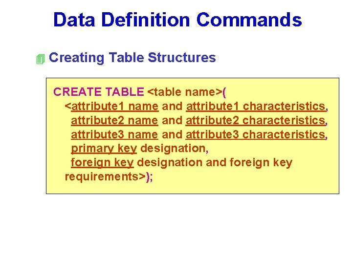 Data Definition Commands 4 Creating Table Structures CREATE TABLE <table name>( <attribute 1 name