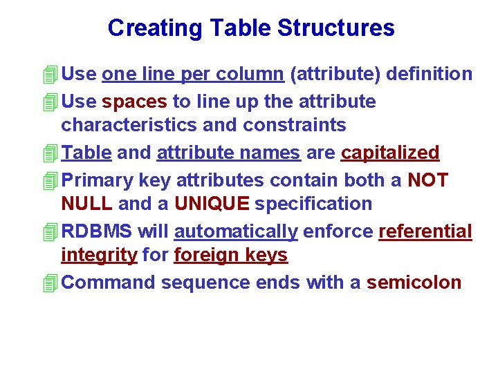 Creating Table Structures 4 Use one line per column (attribute) definition 4 Use spaces